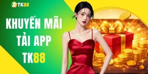 Khuyến Mãi Tải App TK88 Và Cách Nhận Thưởng Chi Tiết 